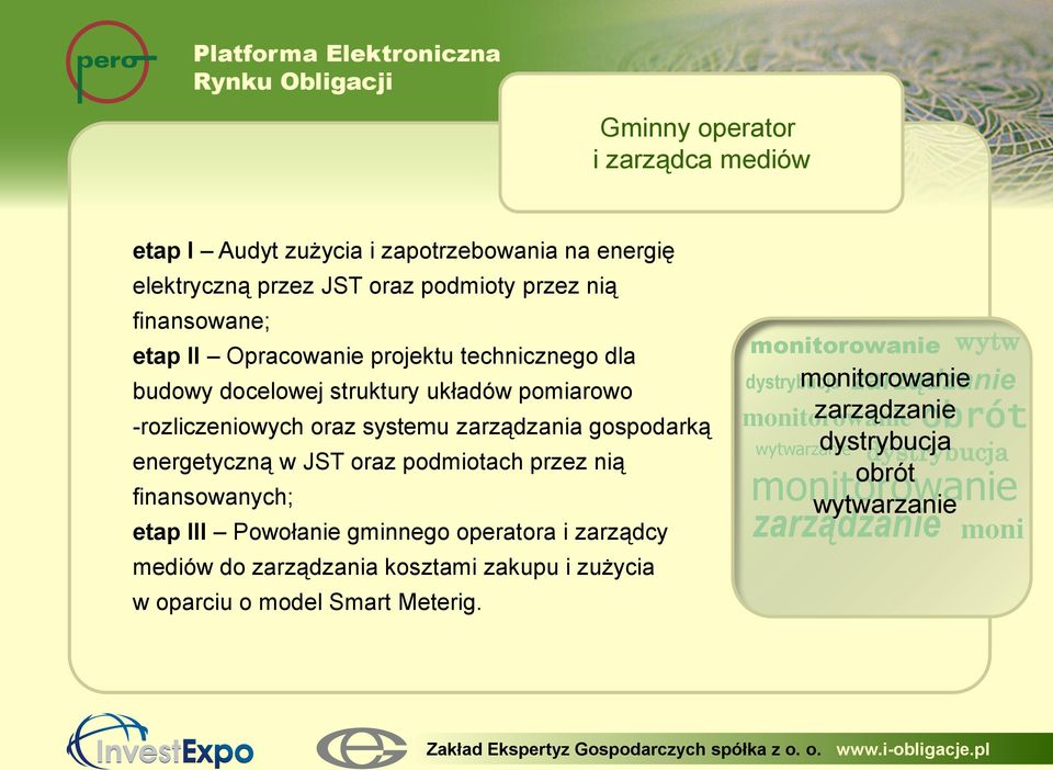 przez nią finansowanych; etap III Powołanie gminnego operatora i zarządcy mediów do zarządzania kosztami zakupu i zużycia w oparciu o model Smart Meterig.