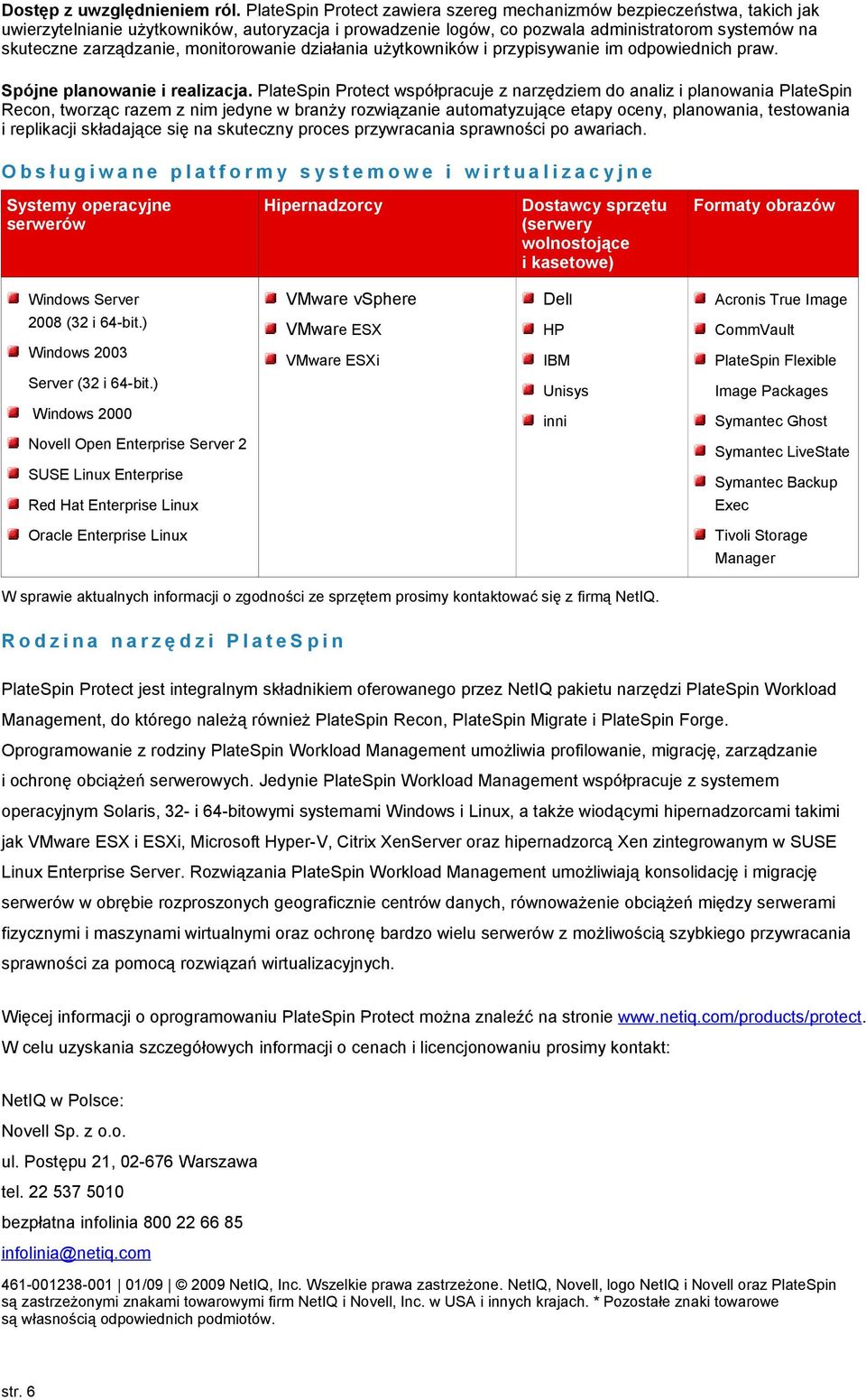 monitorowanie działania użytkowników i przypisywanie im odpowiednich praw. Spójne planowanie i realizacja.