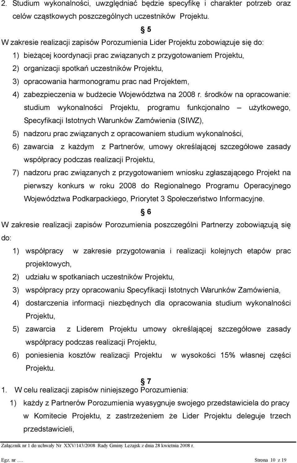opracowania harmonogramu prac nad Projektem, 4) zabezpieczenia w budżecie Województwa na 2008 r.