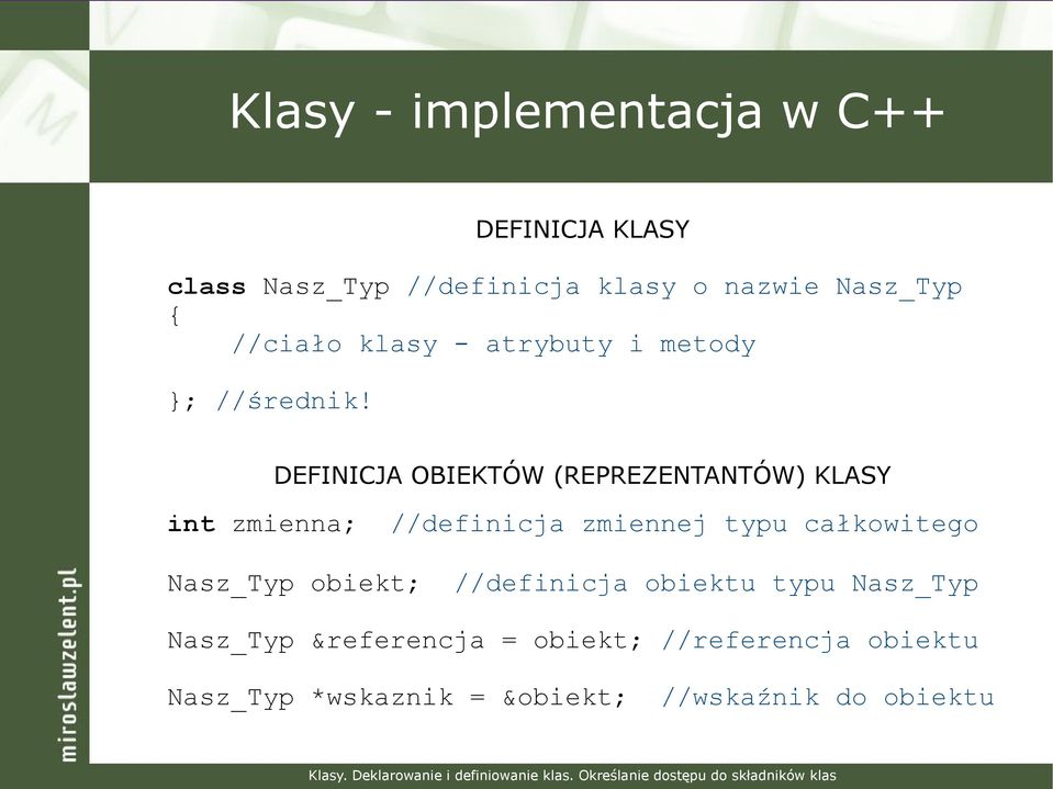 DEFINICJA OBIEKTÓW (REPREZENTANTÓW) KLASY int zmienna; //definicja zmiennej typu całkowitego