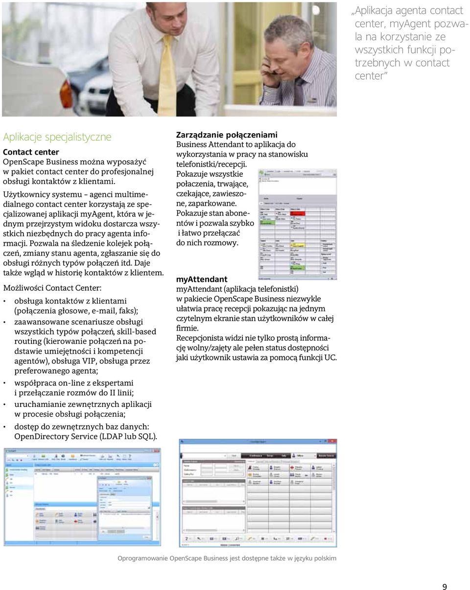 Użytkownicy systemu agenci multimedialnego contact center korzystają ze specjalizowanej aplikacji myagent, która w jednym przejrzystym widoku dostarcza wszystkich niezbędnych do pracy agenta