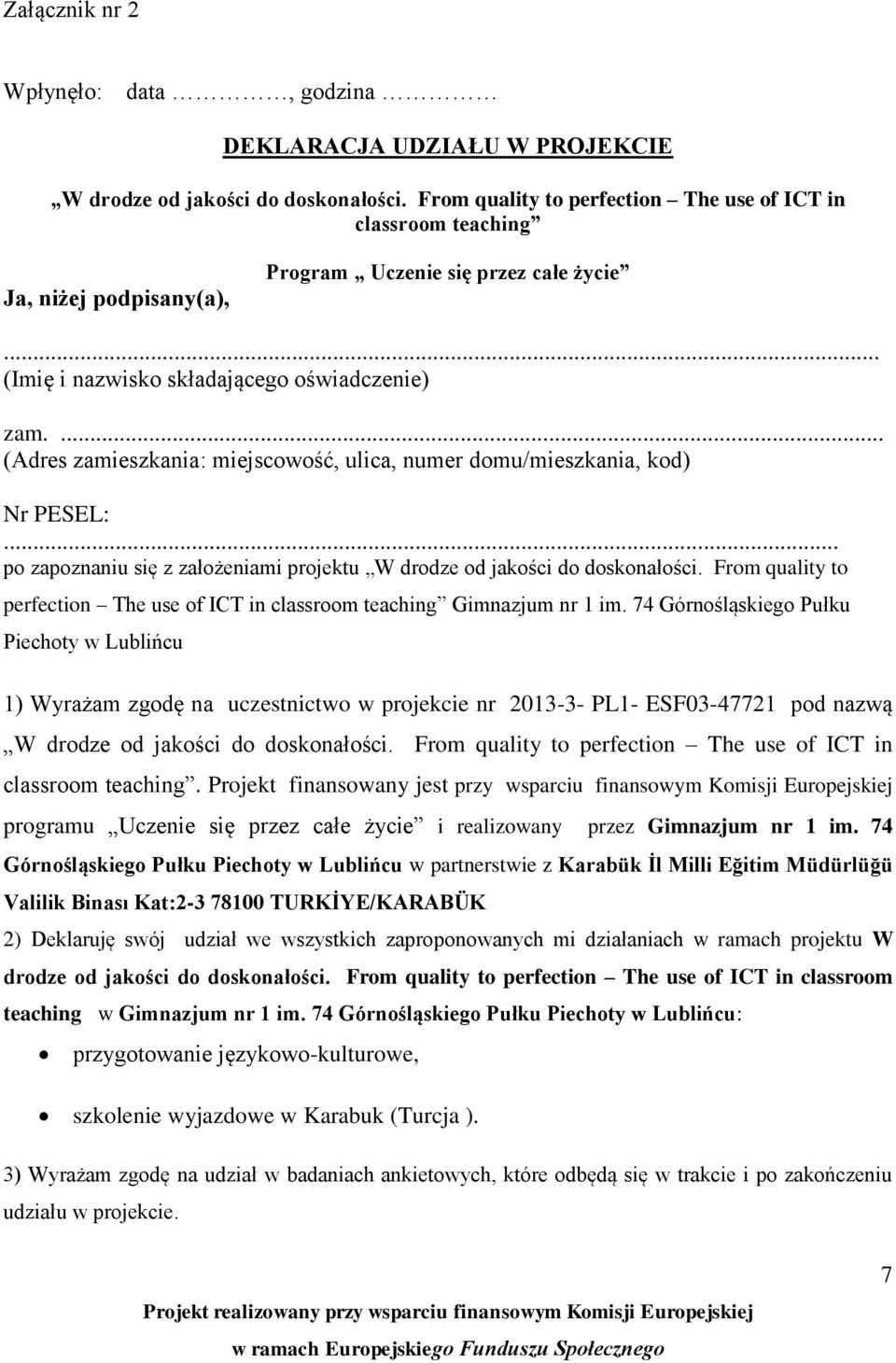 ... (Adres zamieszkania: miejscowość, ulica, numer domu/mieszkania, kod) Nr PESEL:... po zapoznaniu się z założeniami projektu W drodze od jakości do doskonałości.