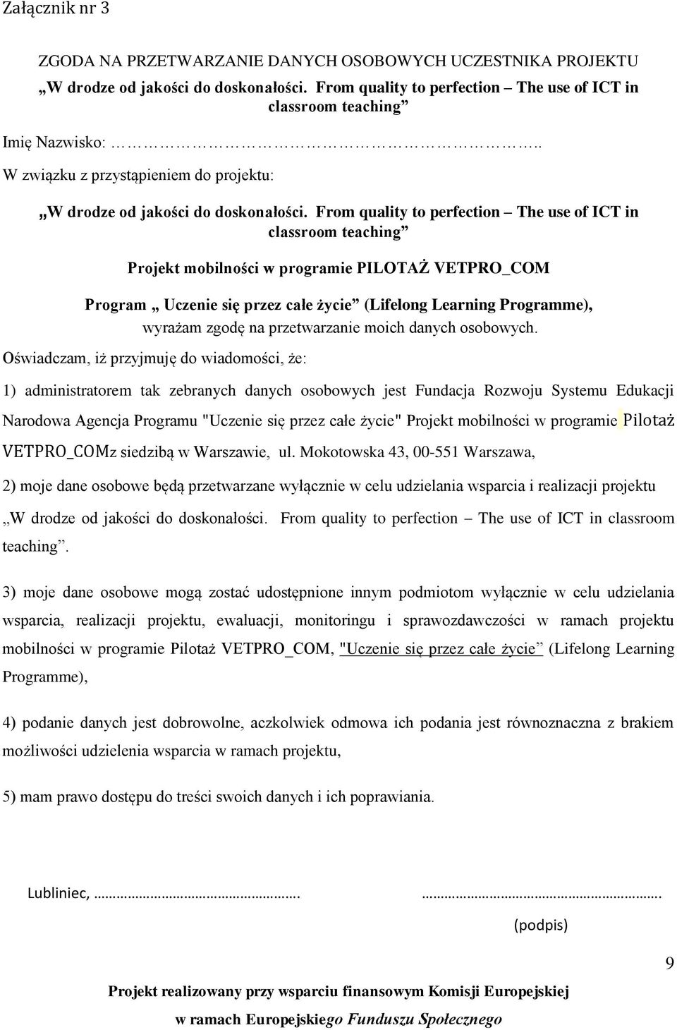 From quality to perfection The use of ICT in classroom teaching Projekt mobilności w programie PILOTAŻ VETPRO_COM Program Uczenie się przez całe życie (Lifelong Learning Programme), wyrażam zgodę na