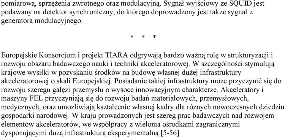 W szczególności stymulują krajowe wysiłki w pozyskaniu środków na budowę własnej dużej infrastruktury akceleratorowej o skali Europejskiej.