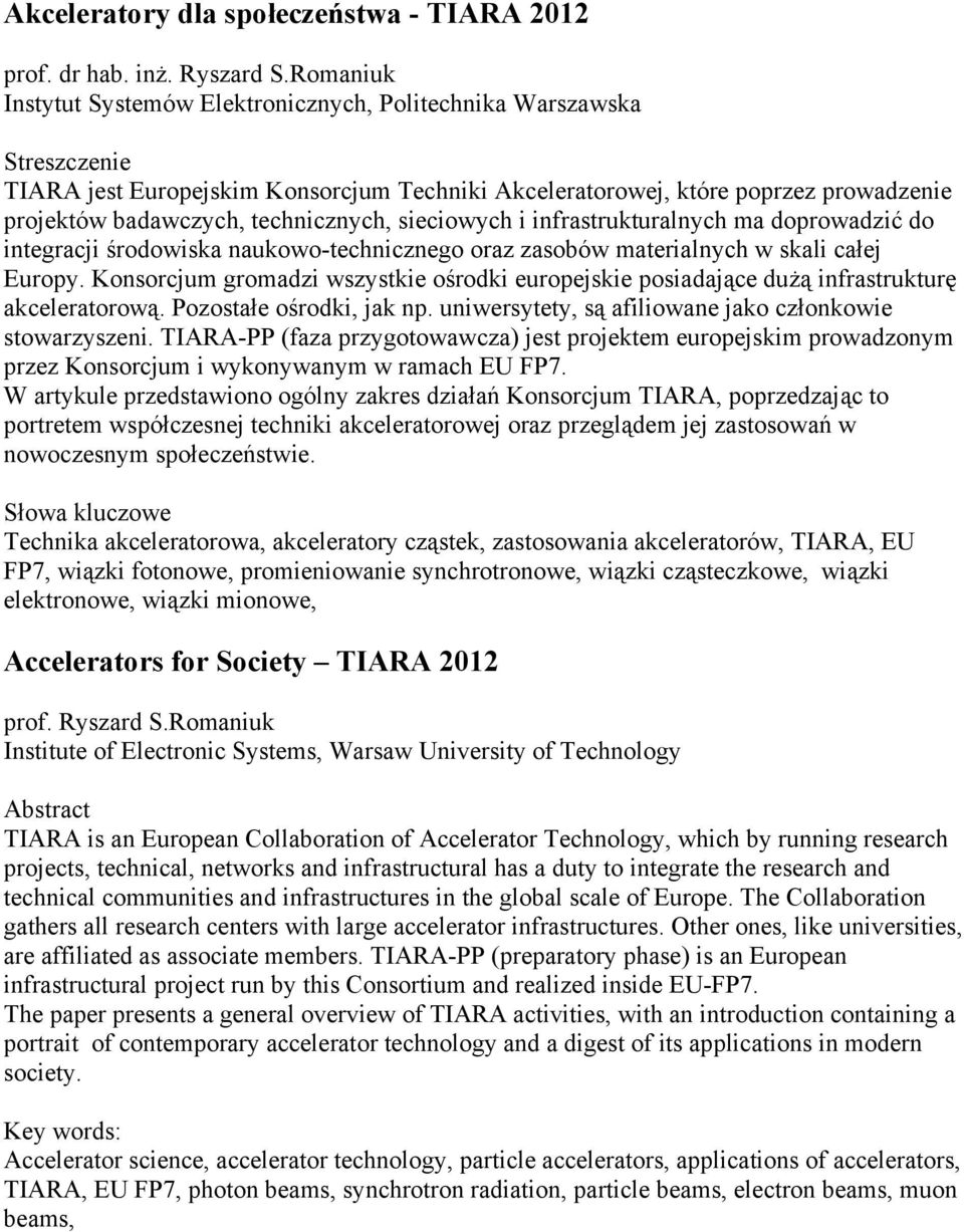 technicznych, sieciowych i infrastrukturalnych ma doprowadzić do integracji środowiska naukowo-technicznego oraz zasobów materialnych w skali całej Europy.
