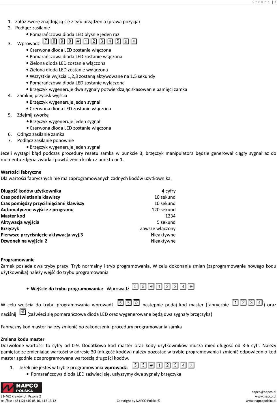 aktywowane na 1.5 sekundy Pomarańczowa dioda LED zostanie wyłączona Brzęczyk wygeneruje dwa sygnały potwierdzając skasowanie pamięci zamka 4.