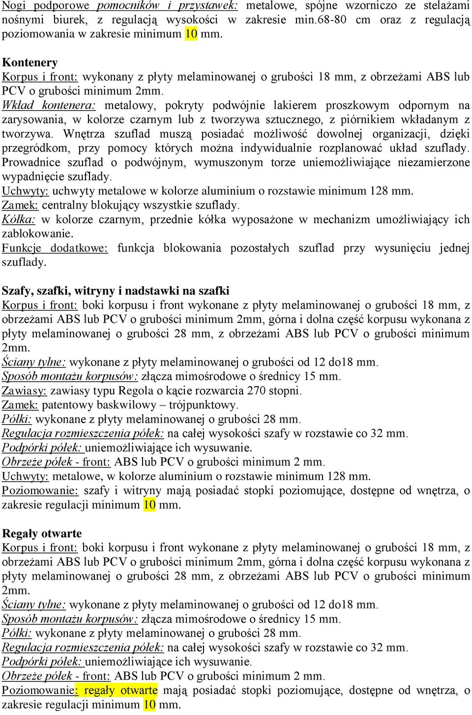 Wkład kontenera: metalowy, pokryty podwójnie lakierem proszkowym odpornym na zarysowania, w kolorze czarnym lub z tworzywa sztucznego, z piórnikiem wkładanym z tworzywa.