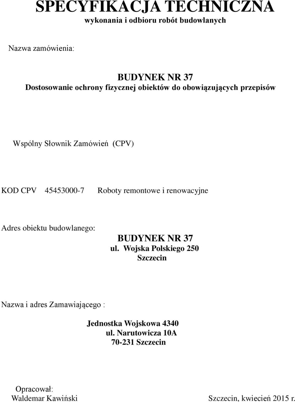 renowacyjne Adres obiektu budowlanego: BUDYNEK NR 37 ul.
