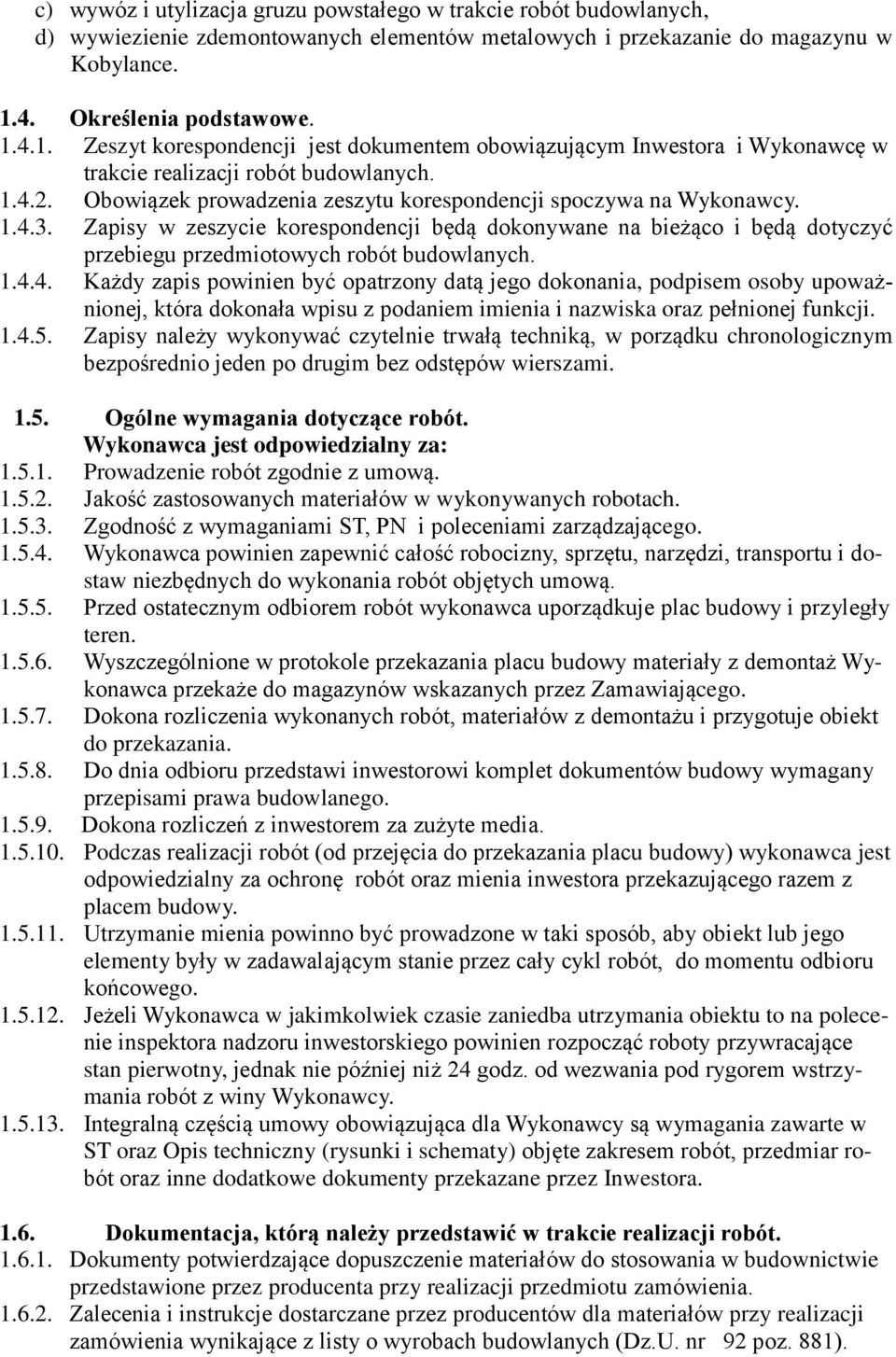 Obowiązek prowadzenia zeszytu korespondencji spoczywa na Wykonawcy. 1.4.
