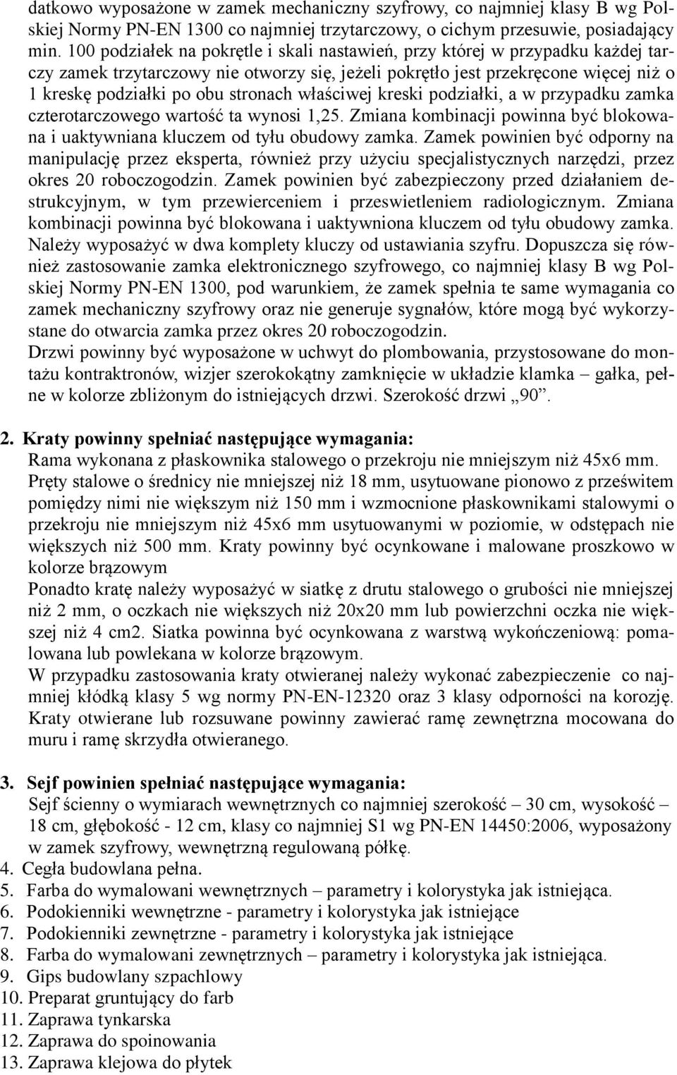 właściwej kreski podziałki, a w przypadku zamka czterotarczowego wartość ta wynosi 1,25. Zmiana kombinacji powinna być blokowana i uaktywniana kluczem od tyłu obudowy zamka.