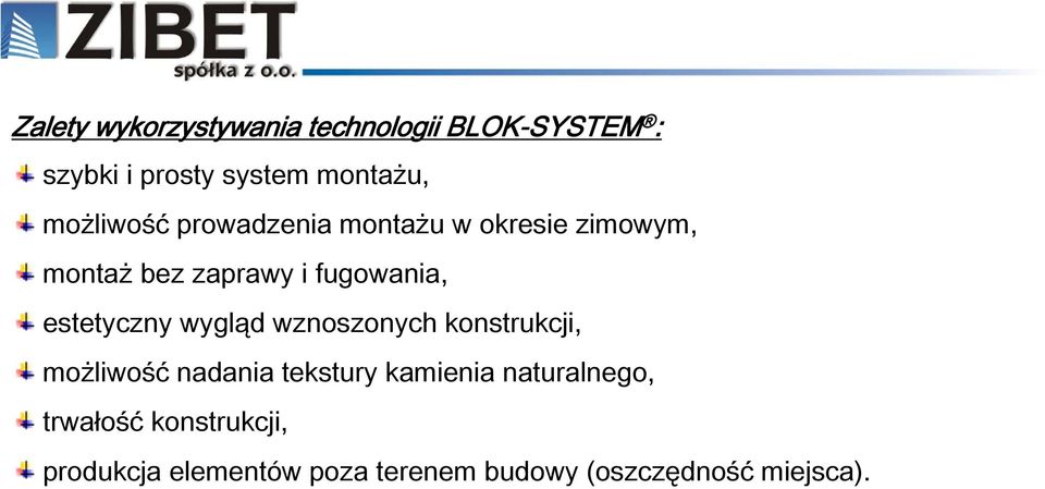 estetyczny wygląd wznoszonych konstrukcji, możliwość nadania tekstury kamienia