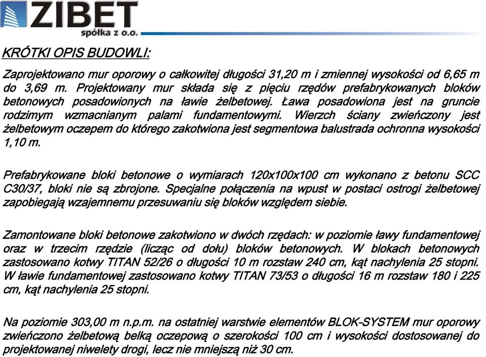 Wierzch ściany zwieńczony jest żelbetowym oczepem do którego zakotwiona jest segmentowa balustrada ochronna wysokości 1,10 m.