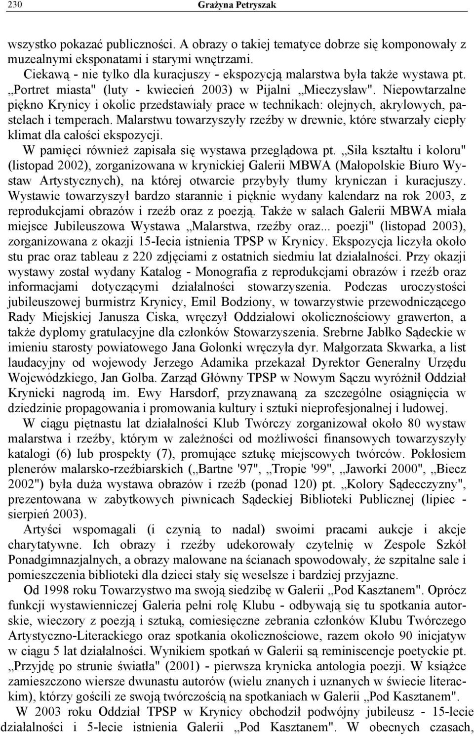 Niepowtarzalne piękno Krynicy i okolic przedstawiały prace w technikach: olejnych, akrylowych, pastelach i temperach.
