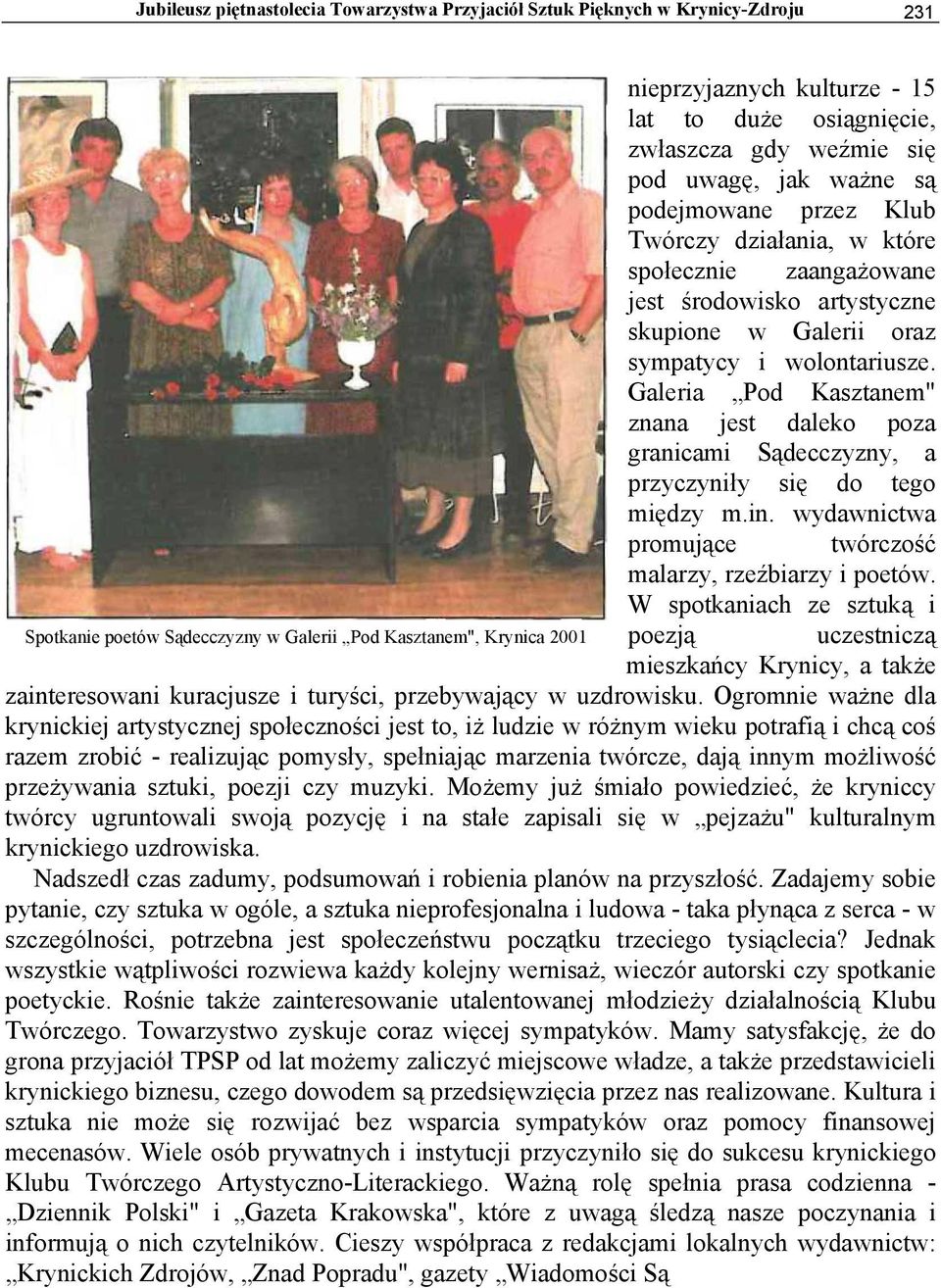 Galeria Pod Kasztanem" znana jest daleko poza granicami Sądecczyzny, a przyczyniły się do tego między m.in. wydawnictwa promujące twórczość malarzy, rzeźbiarzy i poetów.
