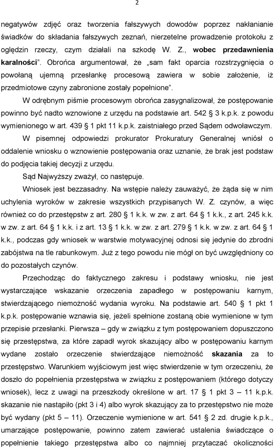 Obrońca argumentował, że sam fakt oparcia rozstrzygnięcia o powołaną ujemną przesłankę procesową zawiera w sobie założenie, iż przedmiotowe czyny zabronione zostały popełnione.