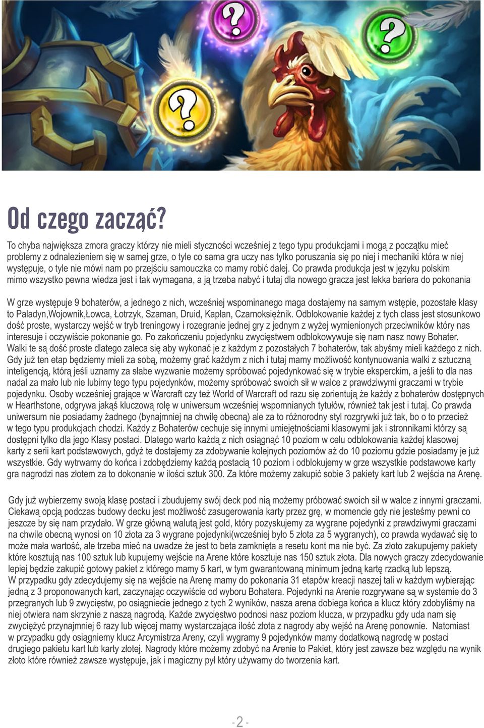 poruszania się po niej i mechaniki która w niej występuje, o tyle nie mówi nam po przejściu samouczka co mamy robić dalej.