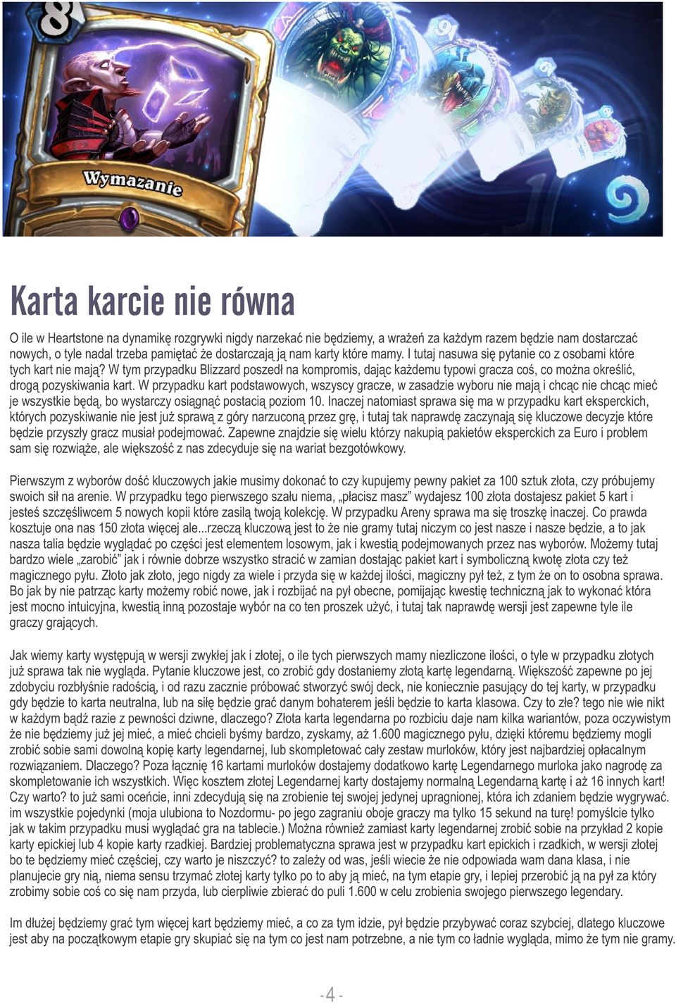 W tym przypadku Blizzard poszedł na kompromis, dając każdemu typowi gracza coś, co można określić, drogą pozyskiwania kart.