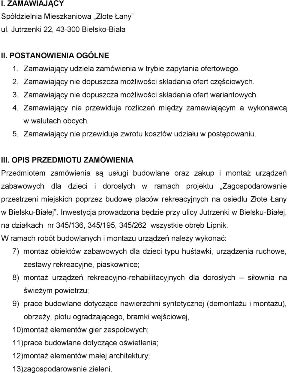 Zamawiający nie przewiduje zwrotu kosztów udziału w postępowaniu. III.