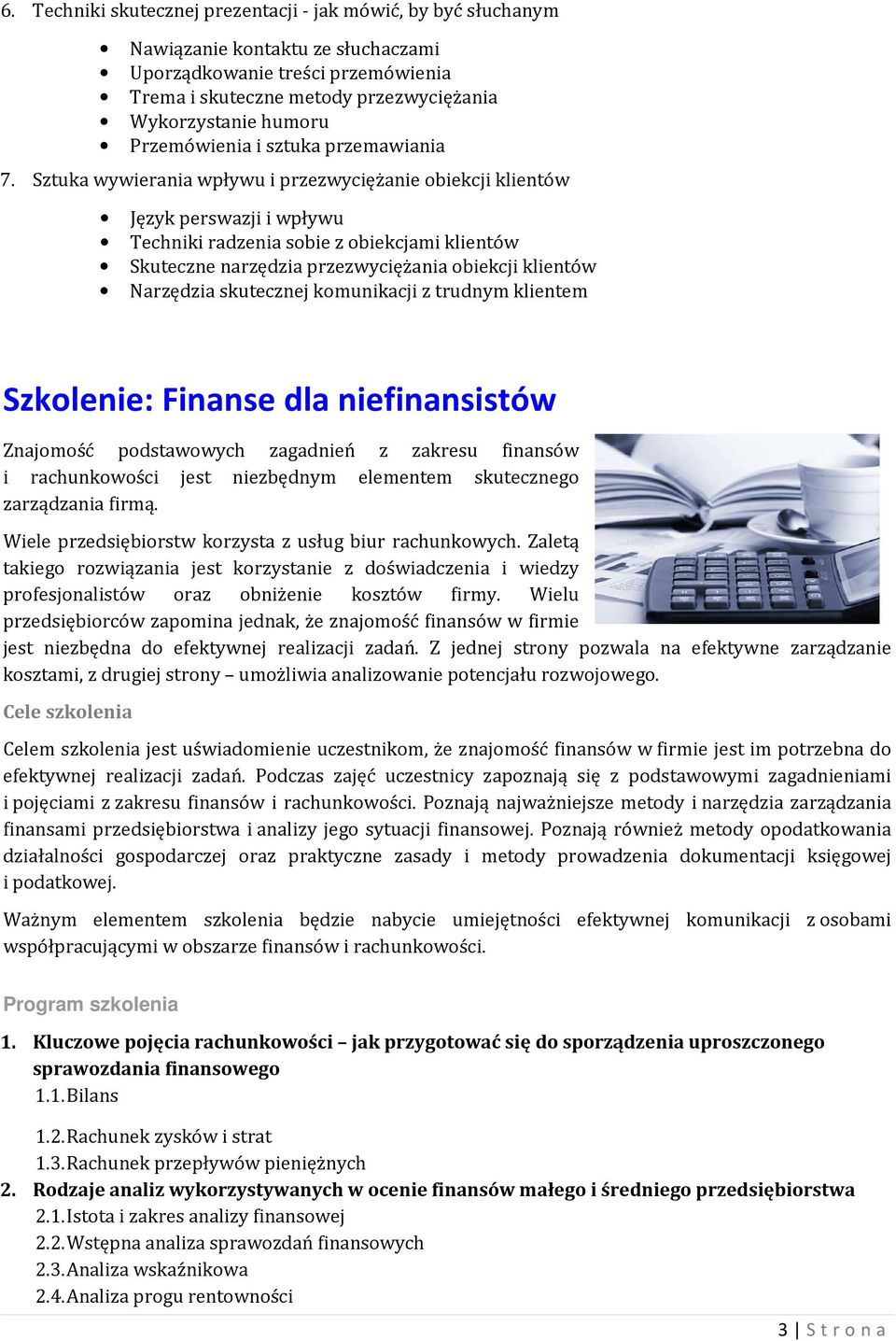 Sztuka wywierania wpływu i przezwyciężanie obiekcji klientów Język perswazji i wpływu Techniki radzenia sobie z obiekcjami klientów Skuteczne narzędzia przezwyciężania obiekcji klientów Narzędzia