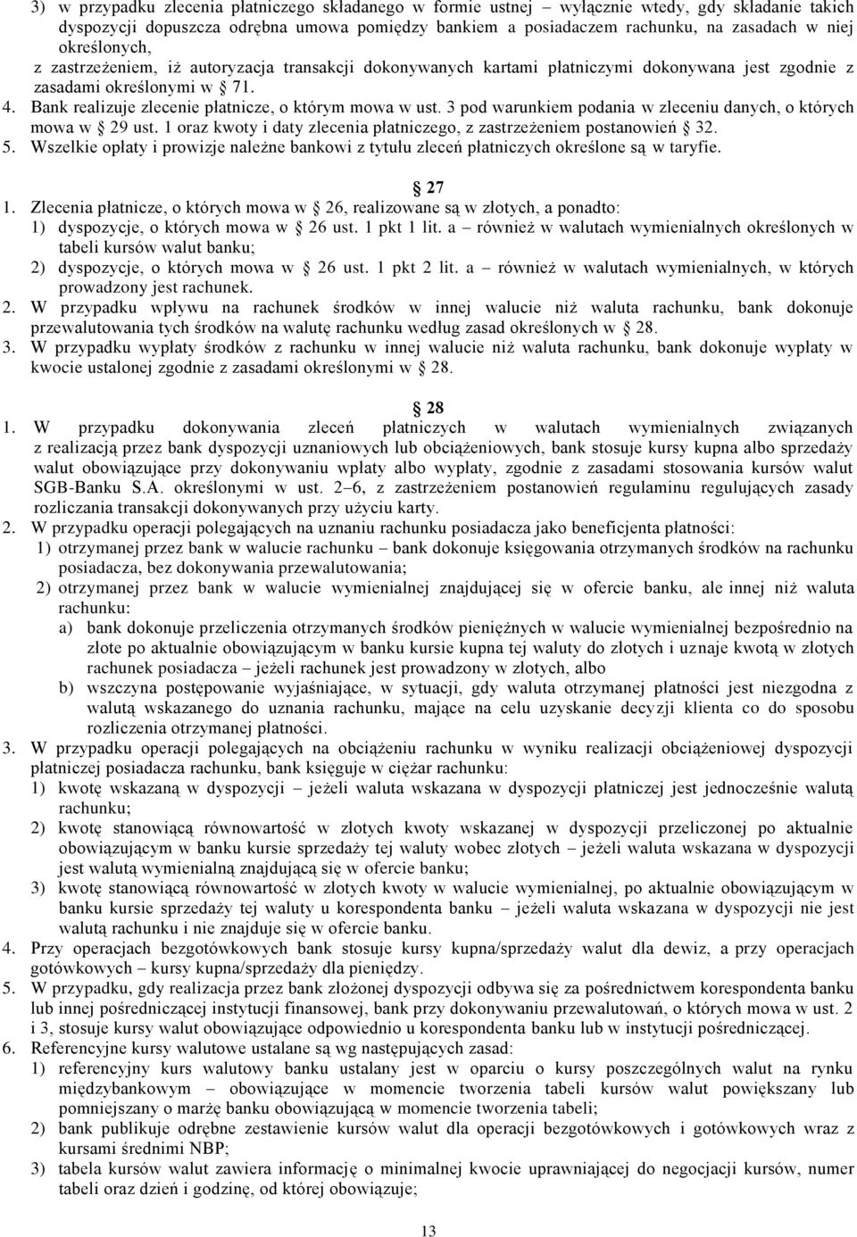 3 pod warunkiem podania w zleceniu danych, o których mowa w 29 ust. 1 oraz kwoty i daty zlecenia płatniczego, z zastrzeżeniem postanowień 32. 5.