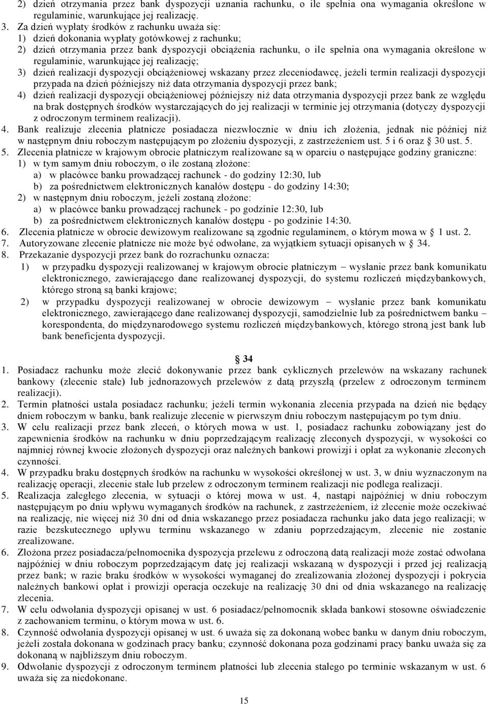 regulaminie, warunkujące jej realizację; 3) dzień realizacji dyspozycji obciążeniowej wskazany przez zleceniodawcę, jeżeli termin realizacji dyspozycji przypada na dzień późniejszy niż data