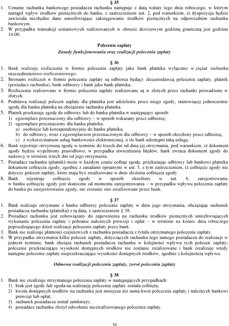 W przypadku transakcji uznaniowych realizowanych w obrocie dewizowym godziną graniczną jest godzina 14:00. Polecenie zapłaty Zasady funkcjonowania oraz realizacji polecenia zapłaty 36 1.