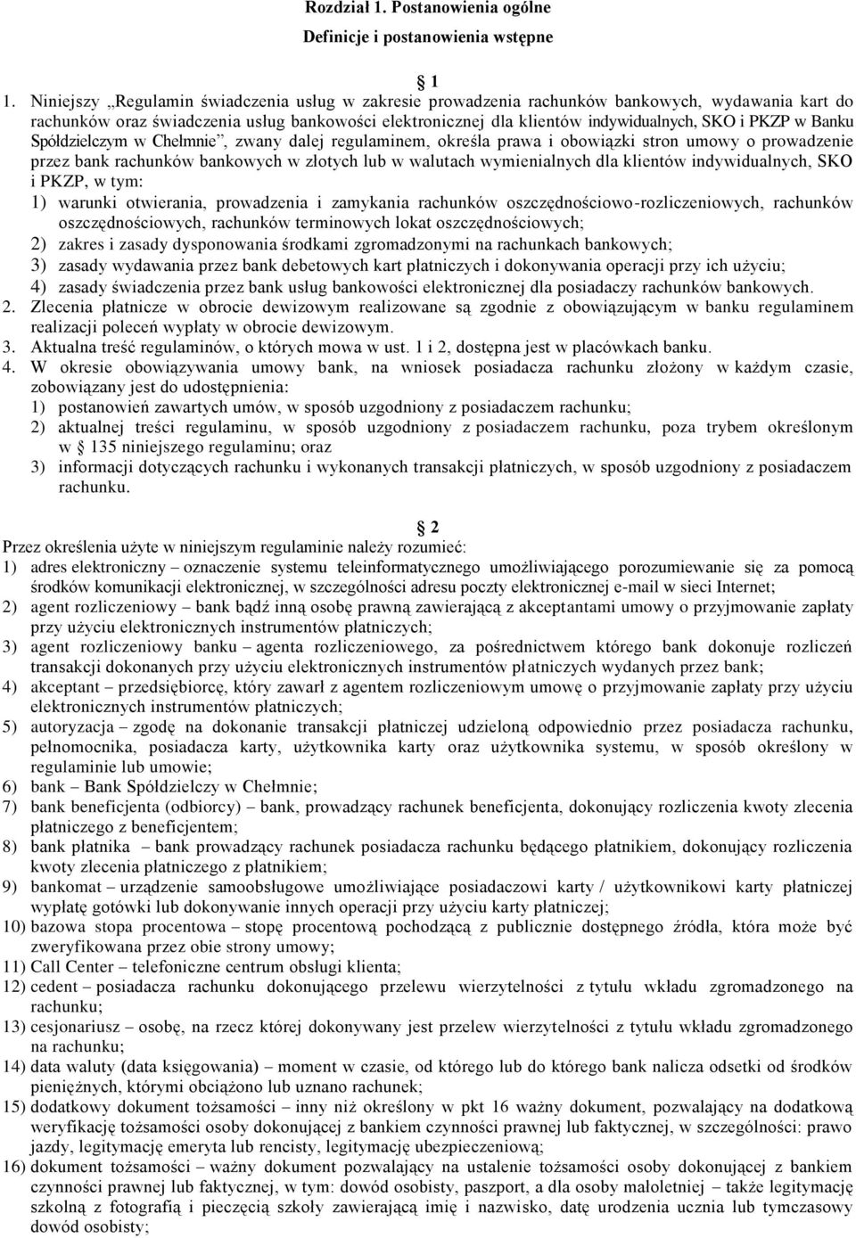 w Banku Spółdzielczym w Chełmnie, zwany dalej regulaminem, określa prawa i obowiązki stron umowy o prowadzenie przez bank rachunków bankowych w złotych lub w walutach wymienialnych dla klientów