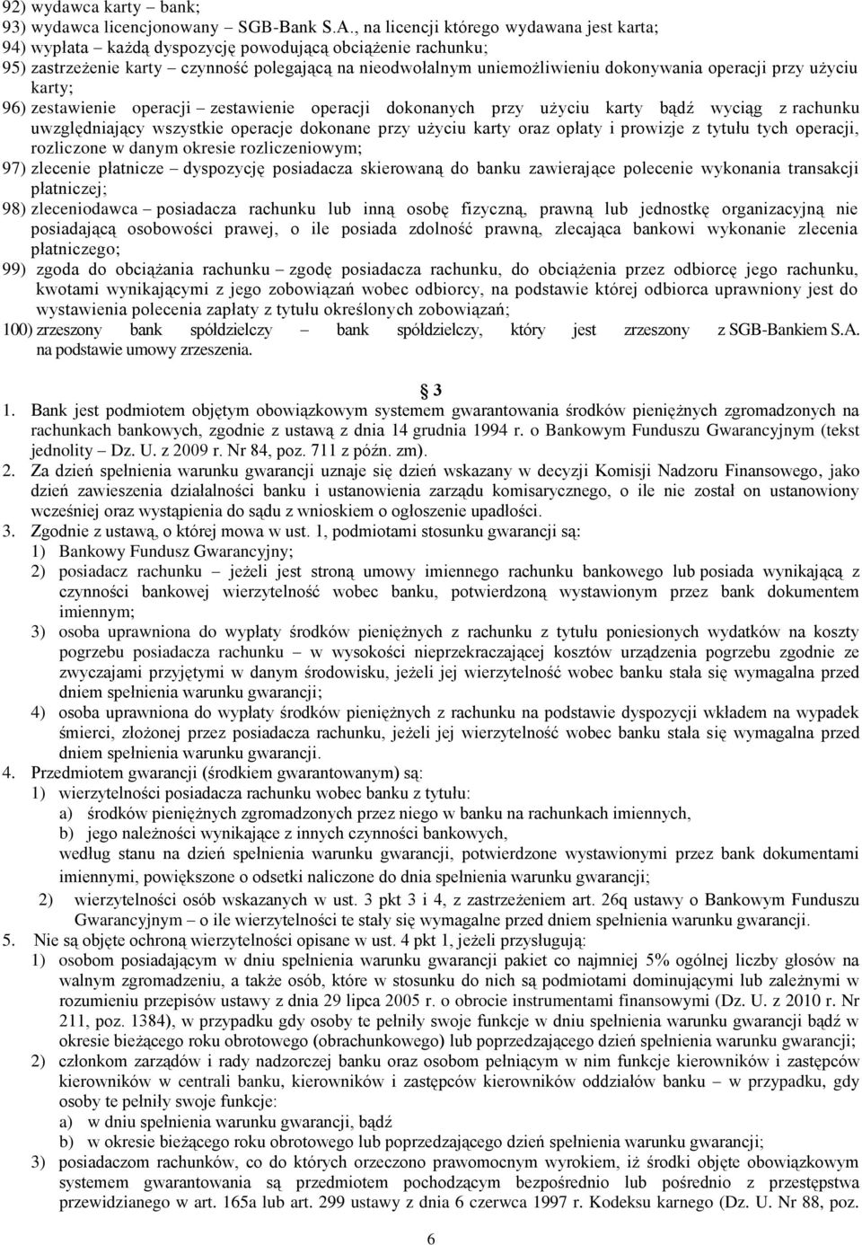 operacji przy użyciu karty; 96) zestawienie operacji zestawienie operacji dokonanych przy użyciu karty bądź wyciąg z rachunku uwzględniający wszystkie operacje dokonane przy użyciu karty oraz opłaty