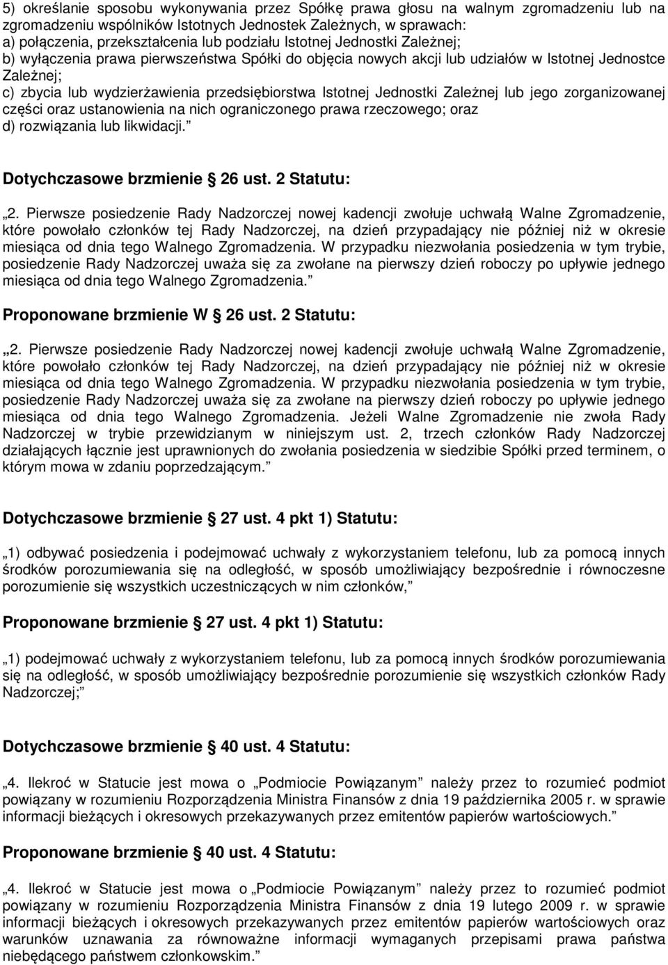 Jednostki Zależnej lub jego zorganizowanej części oraz ustanowienia na nich ograniczonego prawa rzeczowego; oraz d) rozwiązania lub likwidacji. Dotychczasowe brzmienie 26 ust. 2 Statutu: 2.