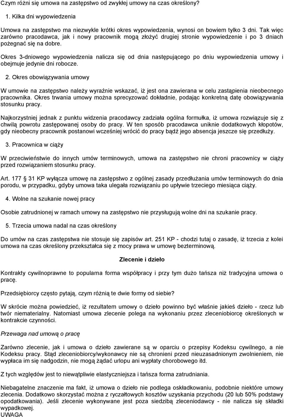 Okres 3-dniowego wypowiedzenia nalicza się od dnia następującego po dniu wypowiedzenia umowy i obejmuje jedynie dni robocze. 2.