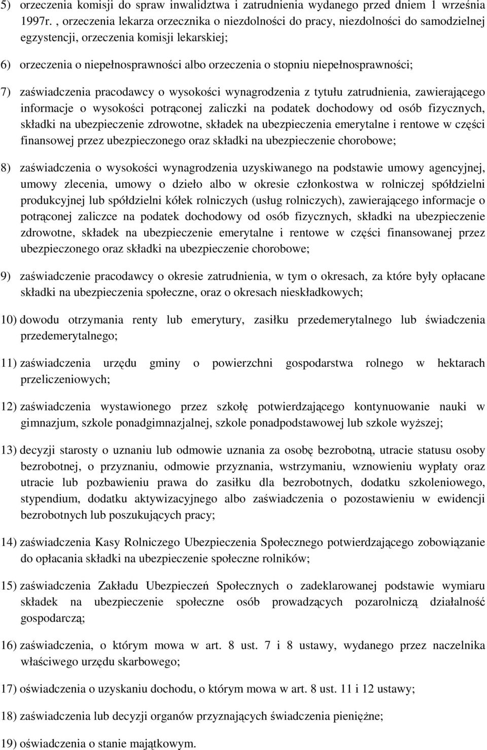 niepełnosprawności; 7) zaświadczenia pracodawcy o wysokości wynagrodzenia z tytułu zatrudnienia, zawierającego informacje o wysokości potrąconej zaliczki na podatek dochodowy od osób fizycznych,