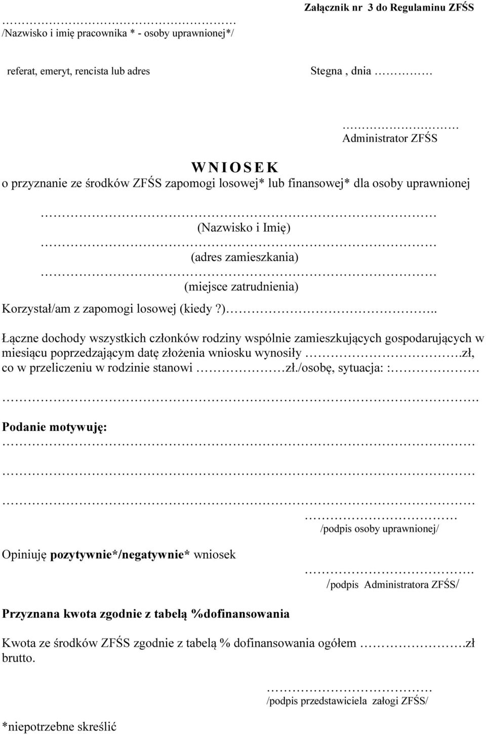 (adres zamieszkania) (miejsce zatrudnienia) Korzystał/am z zapomogi losowej (kiedy?).. Łączne dochody wszystkich członków rodziny wspólnie zamieszkujących gospodarujących w miesiącu poprzedzającym datę złożenia wniosku wynosiły.