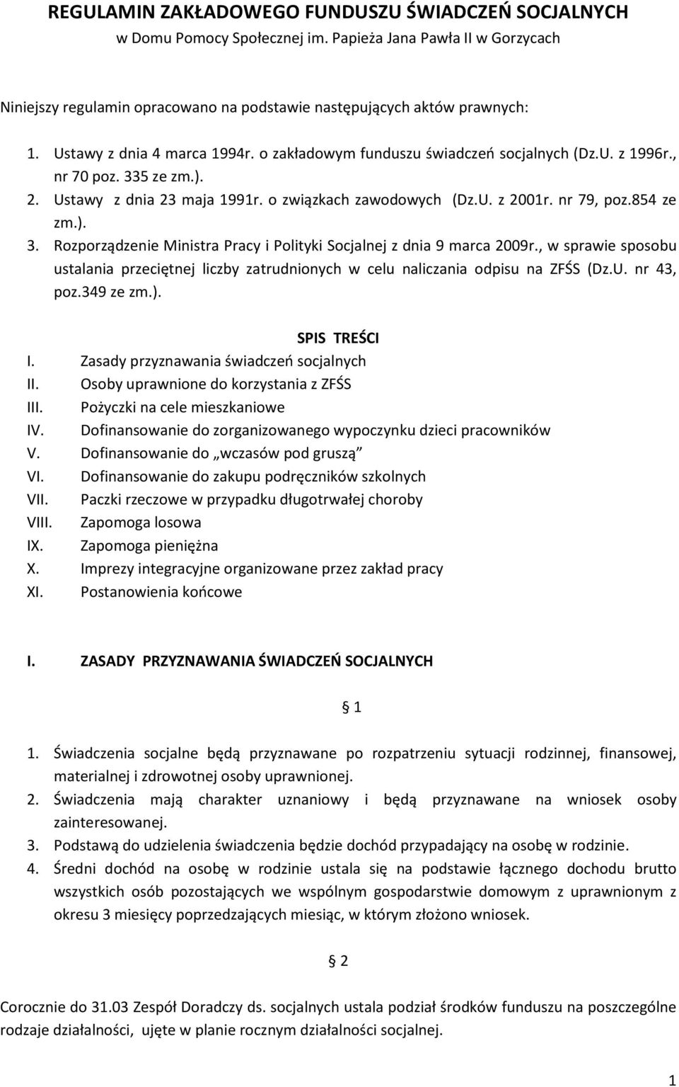 854 ze zm.). 3. Rozporządzenie Ministra Pracy i Polityki Socjalnej z dnia 9 marca 2009r., w sprawie sposobu ustalania przeciętnej liczby zatrudnionych w celu naliczania odpisu na ZFŚS (Dz.U.