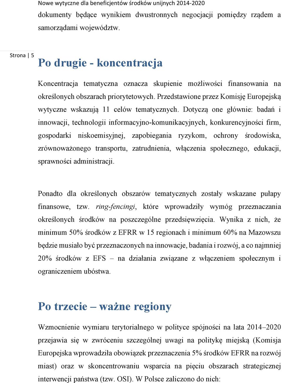 Przedstawione przez Komisję Europejską wytyczne wskazują 11 celów tematycznych.