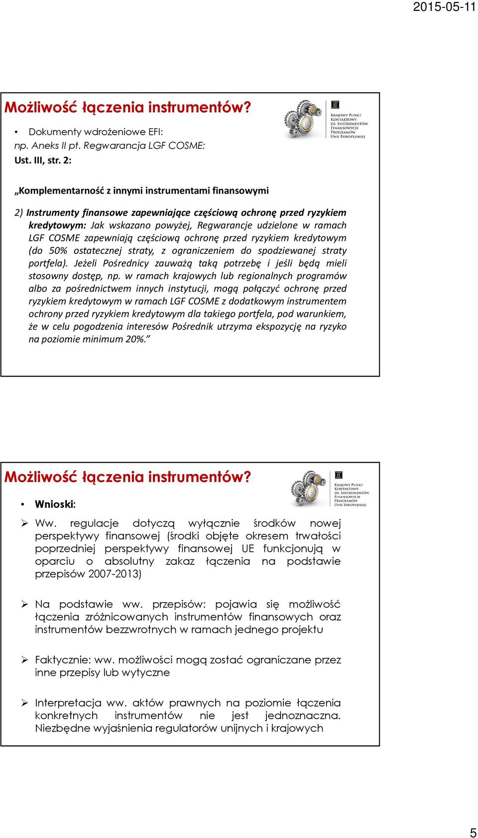 COSME zapewniają częściową ochronę przed ryzykiem kredytowym (do 50% ostatecznej straty, z ograniczeniem do spodziewanej straty portfela).
