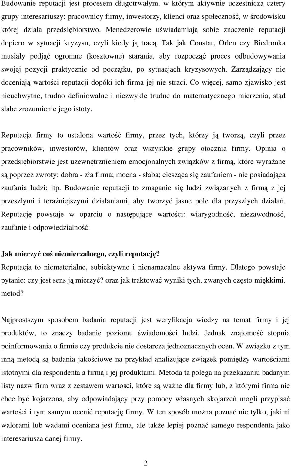 Tak jak Constar, Orlen czy Biedronka musiały podjąć ogromne (kosztowne) starania, aby rozpocząć proces odbudowywania swojej pozycji praktycznie od początku, po sytuacjach kryzysowych.
