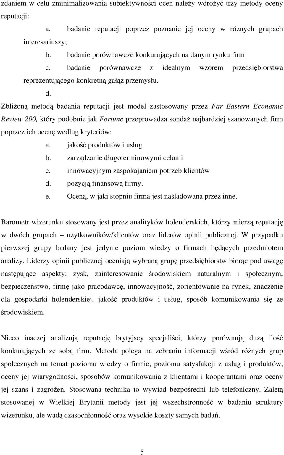 nym rynku firm c. badanie porównawcze z idealnym wzorem przedsiębiorstwa reprezentującego konkretną gałąź przemysłu. d.