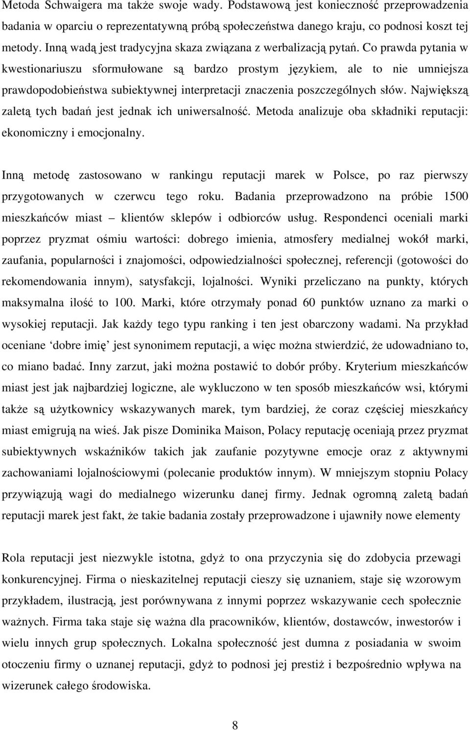 Co prawda pytania w kwestionariuszu sformułowane są bardzo prostym językiem, ale to nie umniejsza prawdopodobieństwa subiektywnej interpretacji znaczenia poszczególnych słów.