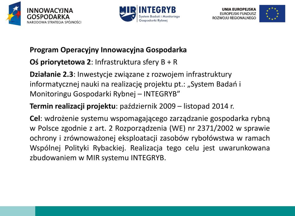 : System Badań i Monitoringu Gospodarki Rybnej INTEGRYB Termin realizacji projektu: październik 2009 listopad 2014 r.