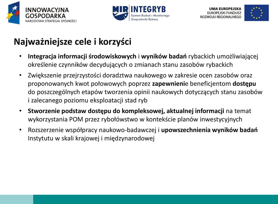 tworzenia opinii naukowych dotyczących stanu zasobów i zalecanego poziomu eksploatacji stad ryb Stworzenie podstaw dostępu do kompleksowej, aktualnej informacji na temat