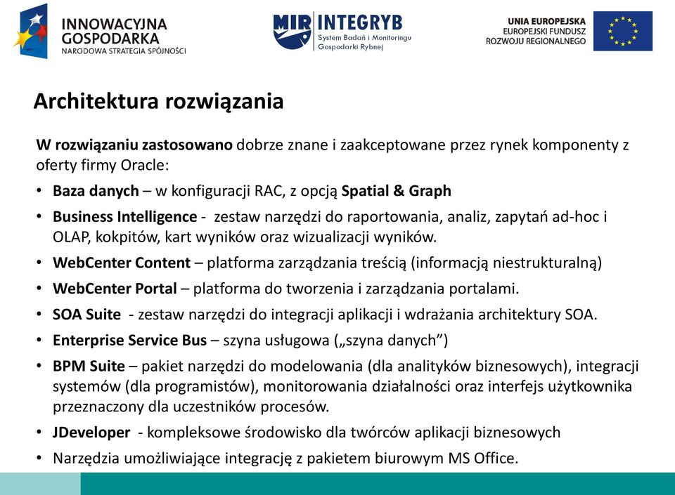 WebCenter Content platforma zarządzania treścią (informacją niestrukturalną) WebCenter Portal platforma do tworzenia i zarządzania portalami.