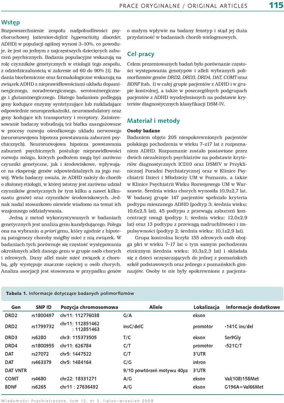 Badania biochemiczne oraz farmakologiczne wskazują na związek DHD z nieprawidłowościami układu dopaminergicznego, noradrenergicznego, serotoninergicznego i glutaminergicznego.