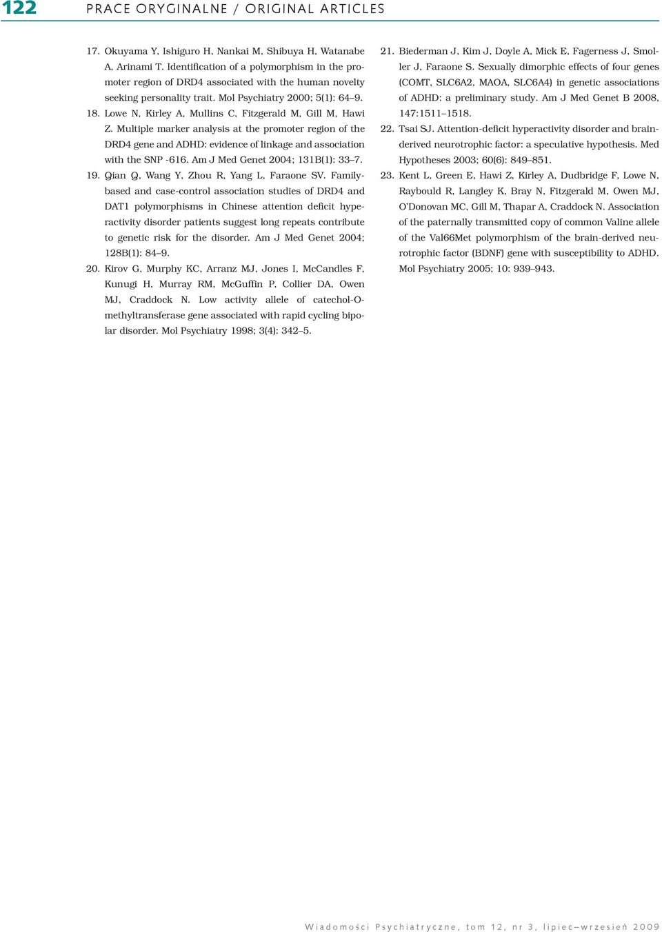 Multiple marker analysis at the promoter region of the DRD4 gene and DHD: evidence of linkage and association with the SNP -616. m J Med enet 2004; 131B(1): 337. 1. Qian Q, Wang Y, Zhou R, Yang L, Faraone SV.