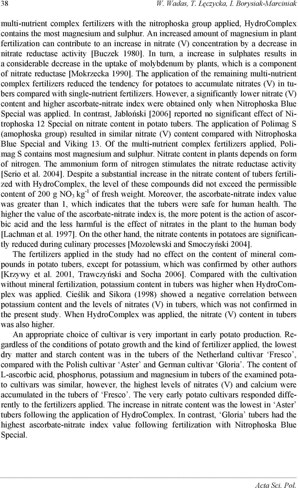 In turn, a increase in sulphates results in a considerable decrease in the uptake of molybdenum by plants, which is a component of nitrate reductase [Mokrzecka 1990].