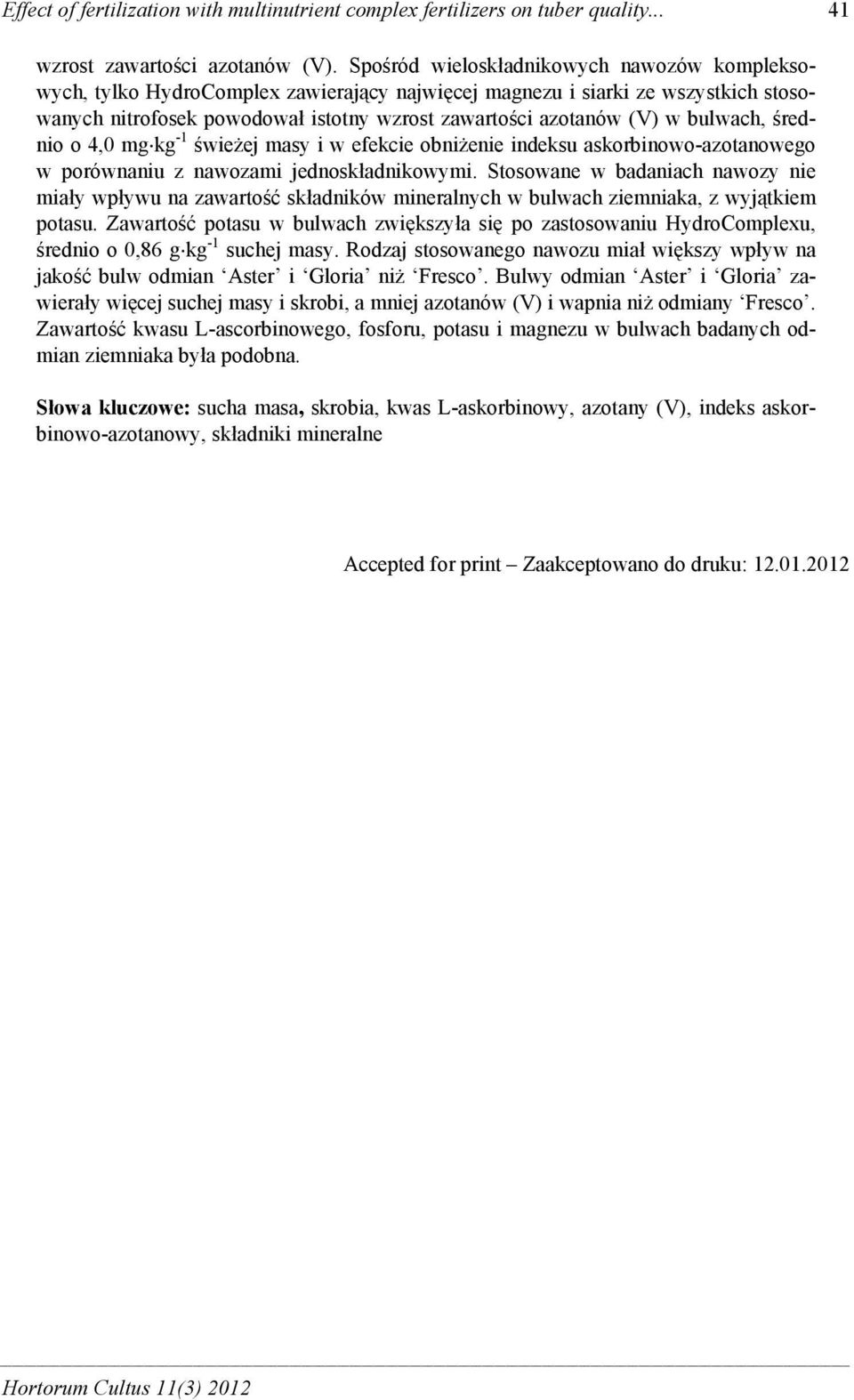 bulwach, średnio o 4,0 mg kg -1 świeżej masy i w efekcie obniżenie indeksu askorbinowo-azotanowego w porównaniu z nawozami jednoskładnikowymi.