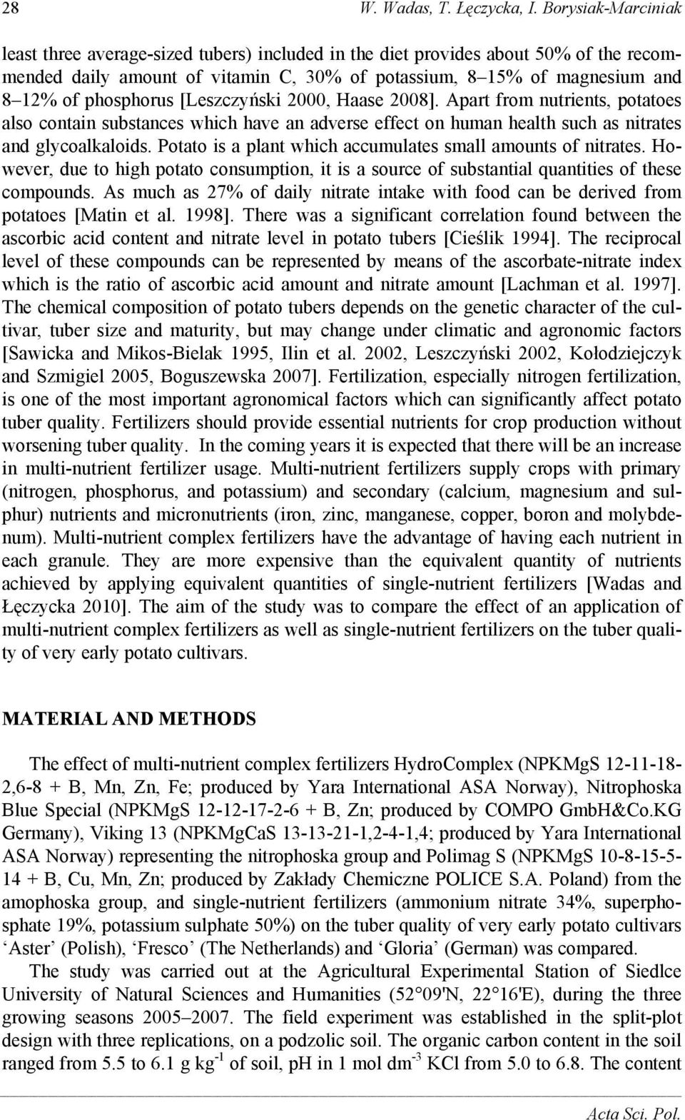[Leszczyński 2000, Haase 2008]. Apart from nutrients, potatoes also contain substances which have an adverse effect on human health such as nitrates and glycoalkaloids.