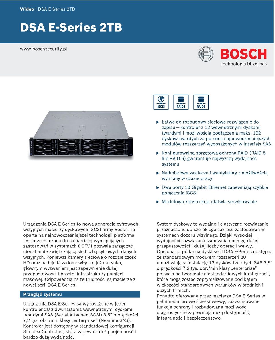 u Nadmiarowe zasilacze i wentylatory z możliwością wymiany w czasie pracy Dwa y 10 Gigabit Ethernet zapewniają szybkie połączenia iscsi u Modułowa konstrukcja ułatwia serwisowanie Urządzenia DSA E
