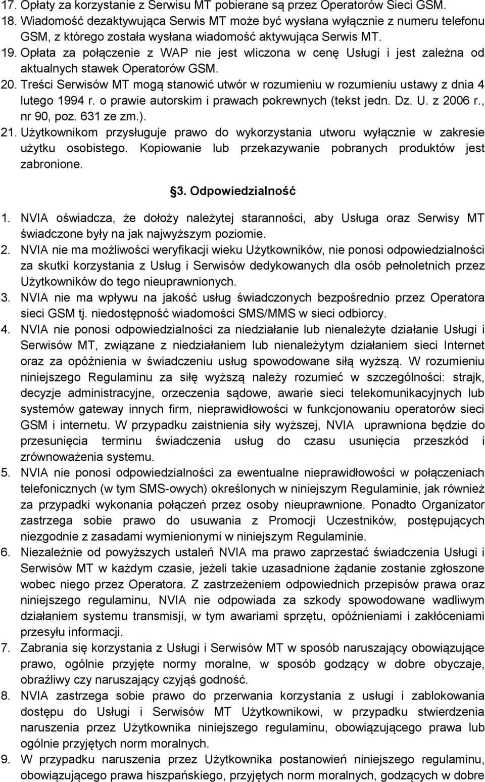 Opłata za połączenie z WAP nie jest wliczona w cenę Usługi i jest zależna od aktualnych stawek Operatorów GSM. 20.