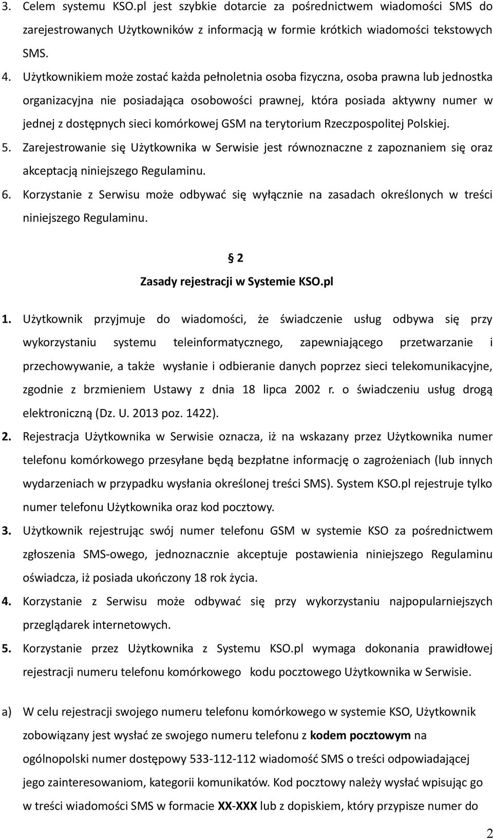 komórkowej GSM na terytorium Rzeczpospolitej Polskiej. 5. Zarejestrowanie się Użytkownika w Serwisie jest równoznaczne z zapoznaniem się oraz akceptacją niniejszego Regulaminu. 6.