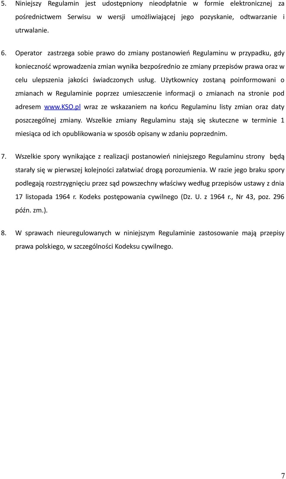 świadczonych usług. Użytkownicy zostaną poinformowani o zmianach w Regulaminie poprzez umieszczenie informacji o zmianach na stronie pod adresem www.kso.